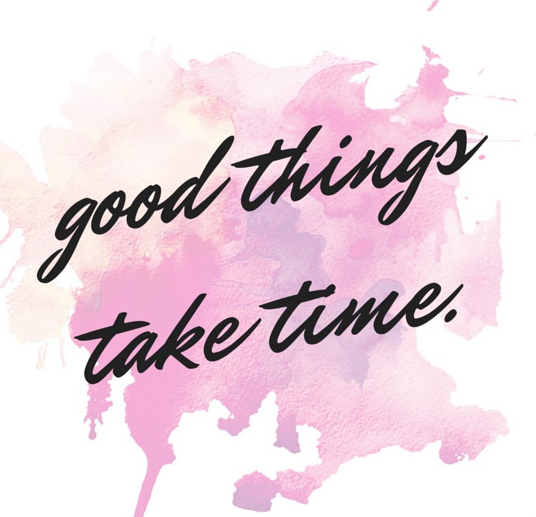 Good-Things-Take-Time-Inspirational-Quote-copy